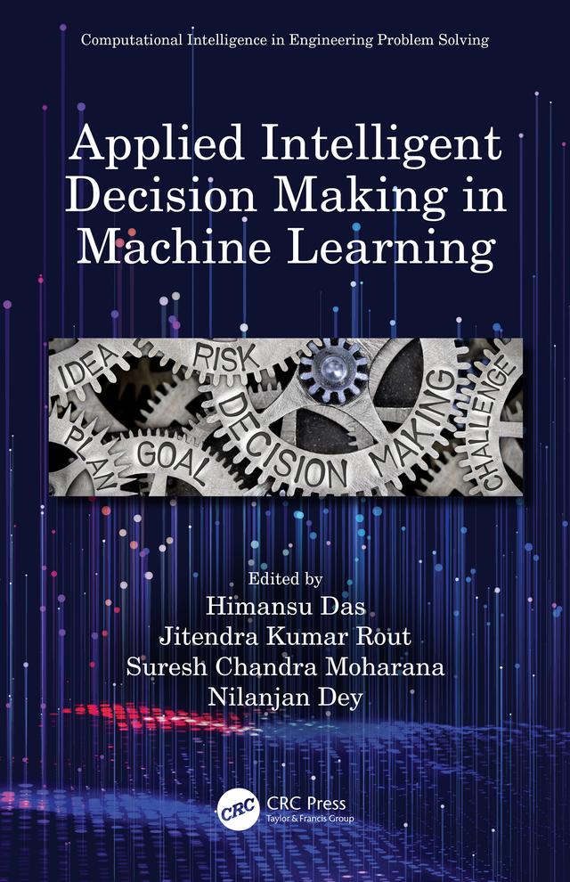 Applied Intelligent Decision Making in Machine Learning by Himansu Das, Jitendra Kumar Rout, Nilanjan Dey, Suresh Chandra Moharana