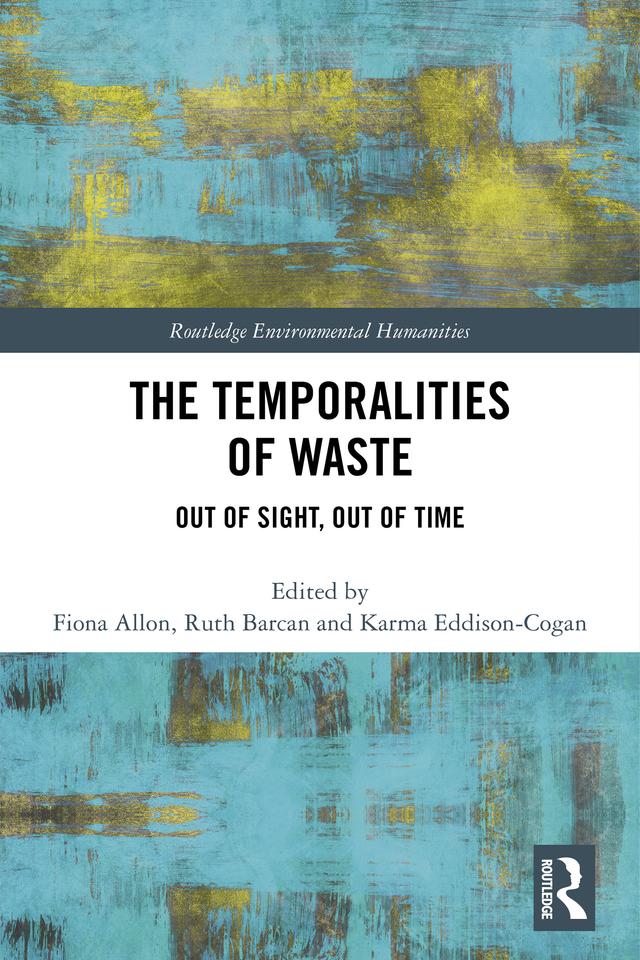 The Temporalities of Waste by Fiona Allon, Karma Eddison-Cogan, Ruth Barcan