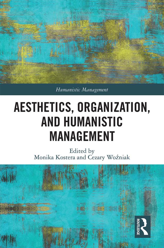Aesthetics, Organization, and Humanistic Management by Cezary Wozniak, Monika Kostera