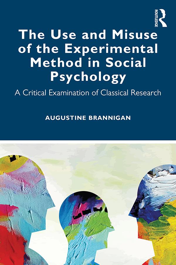 The Use and Misuse of the Experimental Method in Social Psychology by Augustine Brannigan