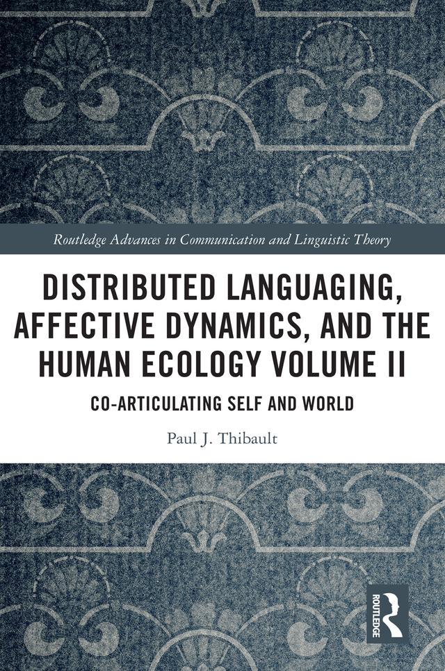 Distributed Languaging, Affective Dynamics, and the Human Ecology Volume II by Paul J. Thibault