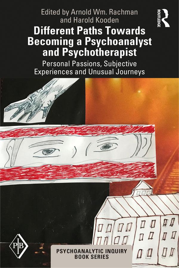 Different Paths Towards Becoming a Psychoanalyst and Psychotherapist by Arnold Rachman, Harold Kooden