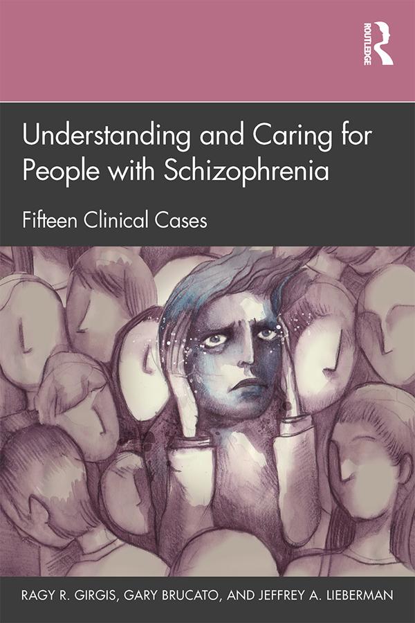 Understanding and Caring for People with Schizophrenia by Gary Brucato, Jeffrey A. Lieberman, Ragy R. Girgis