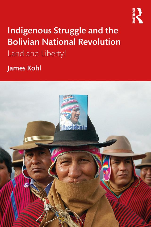 Indigenous Struggle and the Bolivian National Revolution by James Kohl