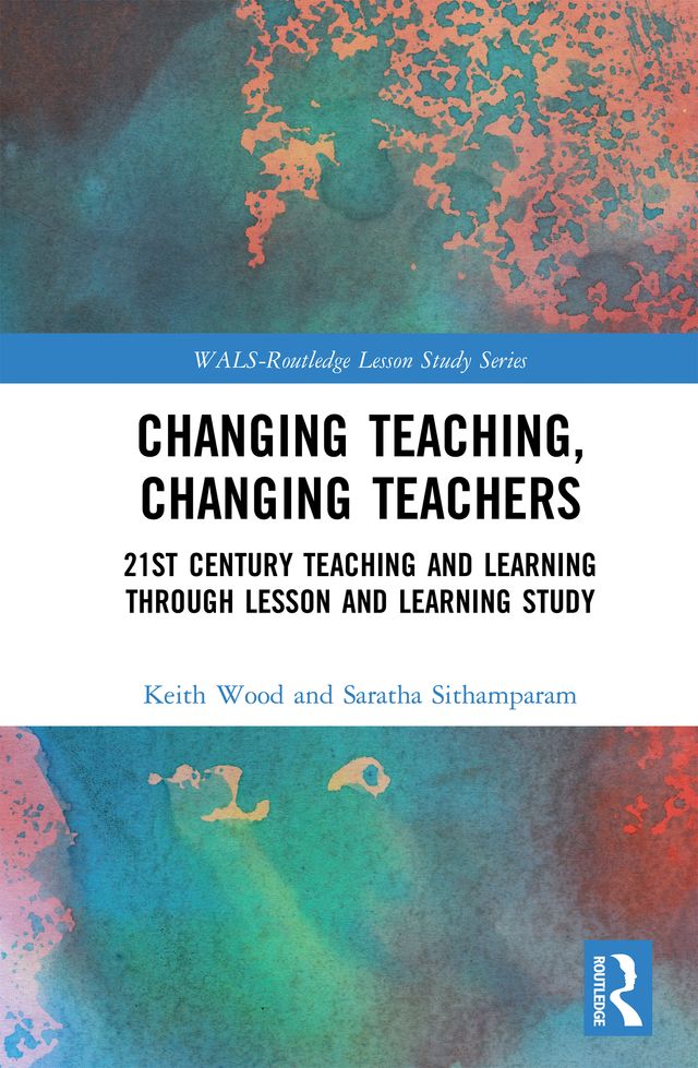 Changing Teaching, Changing Teachers by Keith Wood, Saratha Sithamparam