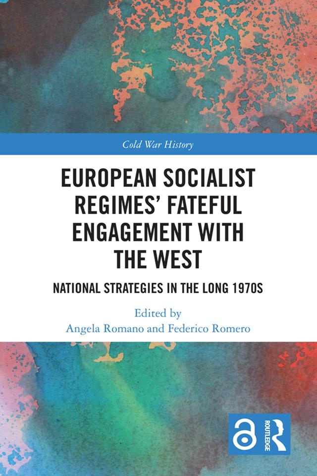 European Socialist Regimes' Fateful Engagement with the West by Angela Romano, Federico Romero