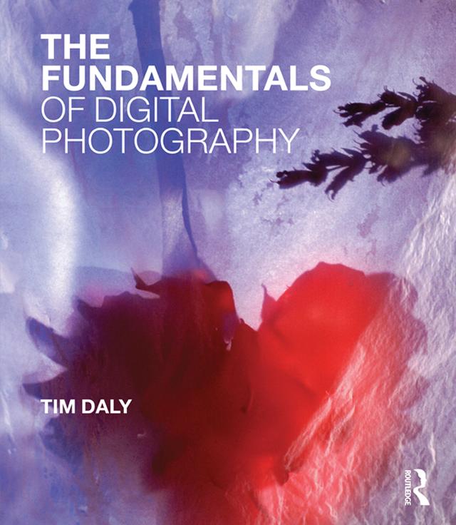 The Fundamentals of Digital Photography by Tim Daly