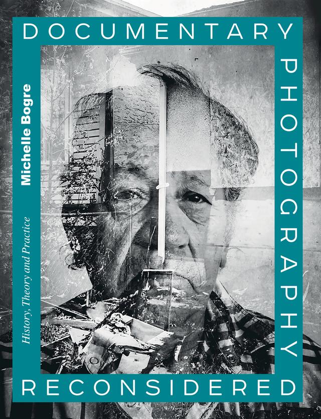 Documentary Photography Reconsidered by Michelle Bogre