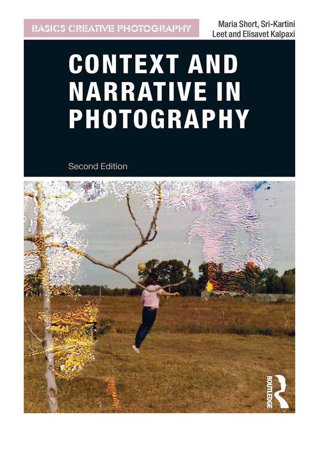 Context and Narrative in Photography by Elisavet Kalpaxi, Maria Short, Sri-Kartini Leet