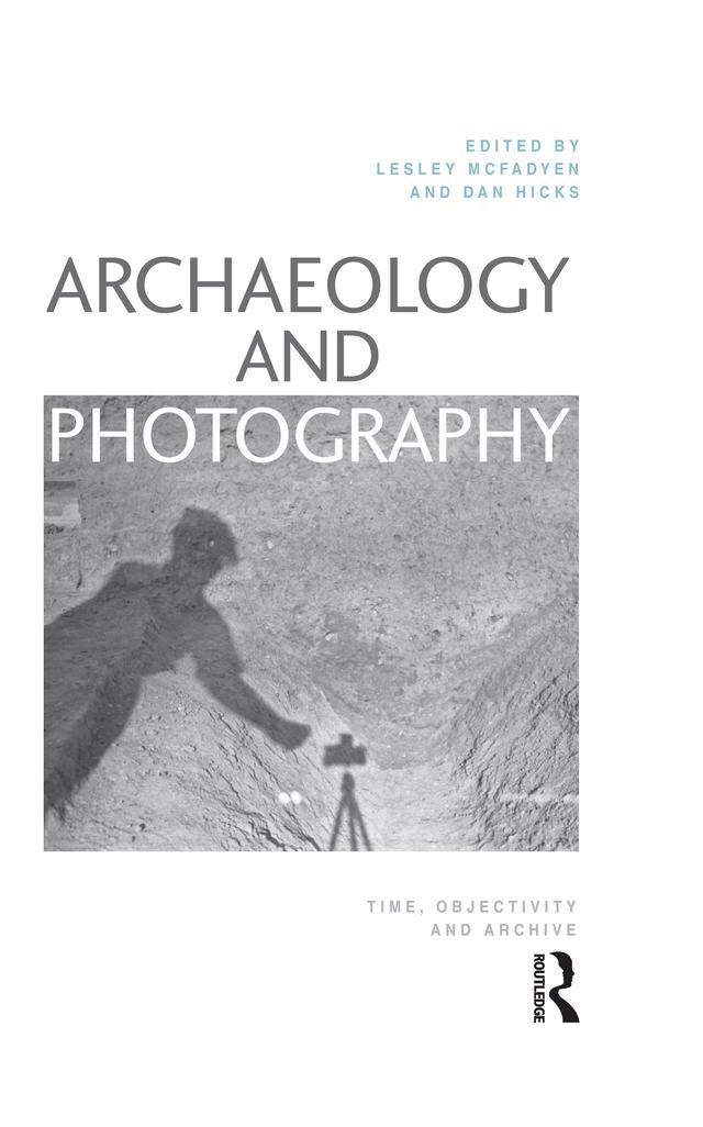 Archaeology and Photography by Dan Hicks, Lesley McFadyen