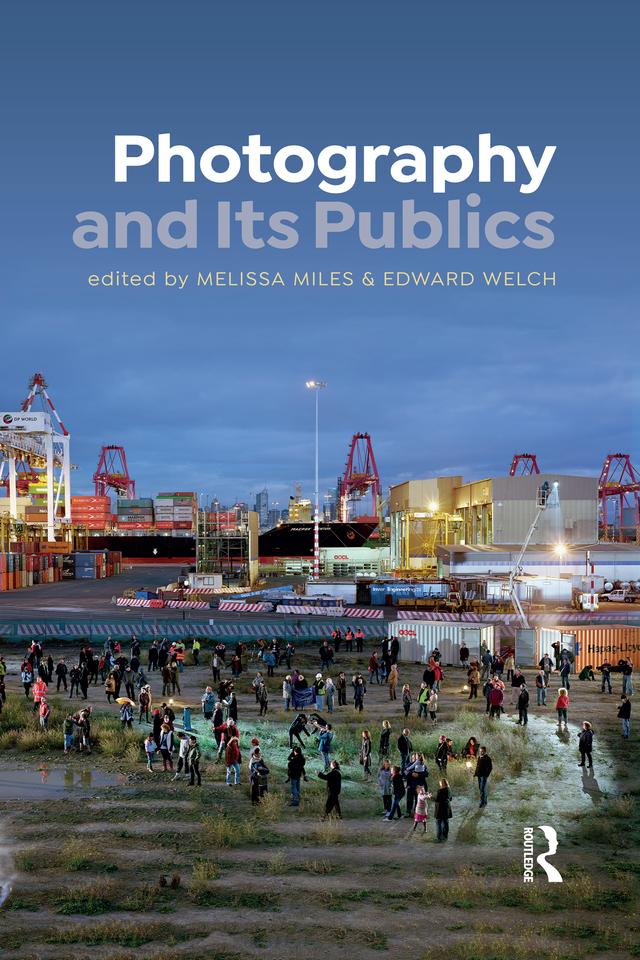 Photography and Its Publics by Edward Welch, Melissa Miles