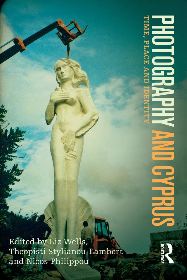 Photography and Cyprus by Liz Wells, Nicos Philippou, Theopisti Stylianou-Lambert