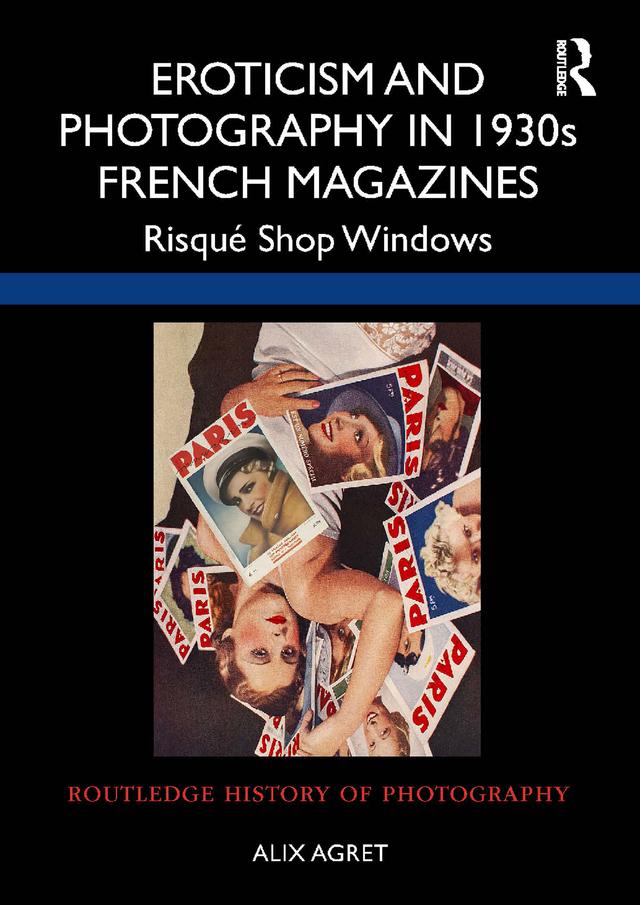 Eroticism and Photography in 1930s French Magazines by Alix Agret