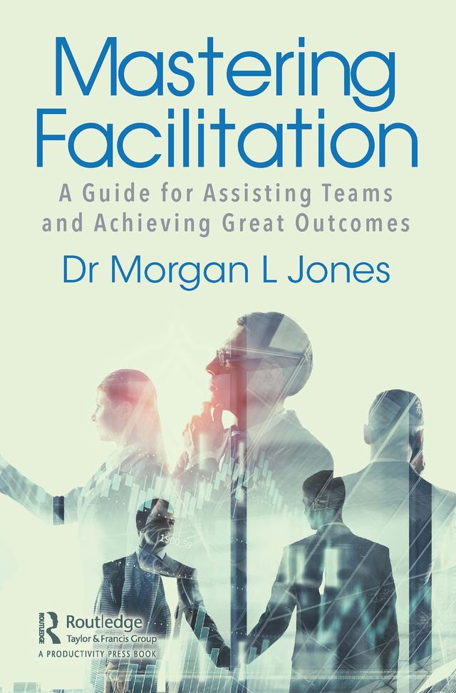 Mastering Facilitation by Morgan Jones