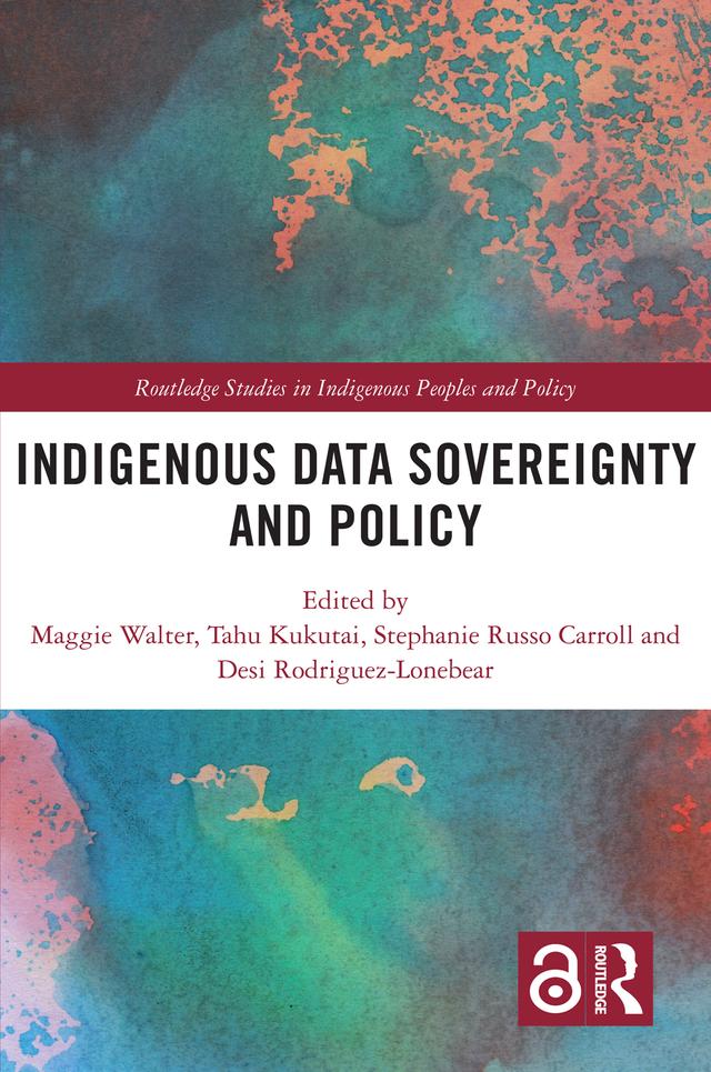 Indigenous Data Sovereignty and Policy by Desi Rodriguez-Lonebear, Maggie Walter, Stephanie Russo Carroll, Tahu Kukutai