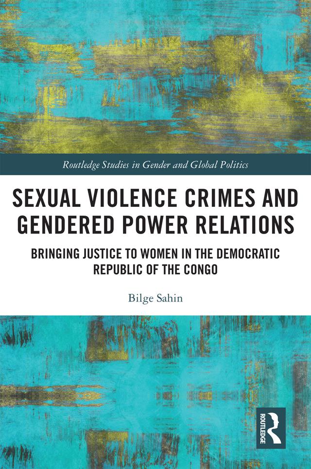 Sexual Violence Crimes and Gendered Power Relations by Bilge Sahin