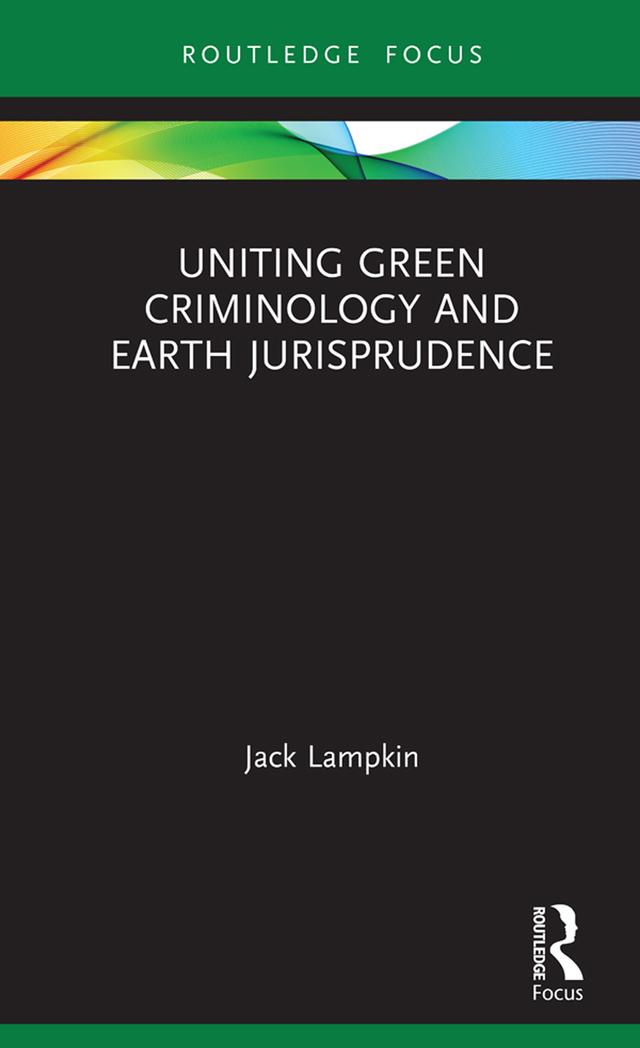 Uniting Green Criminology and Earth Jurisprudence by Jack Lampkin