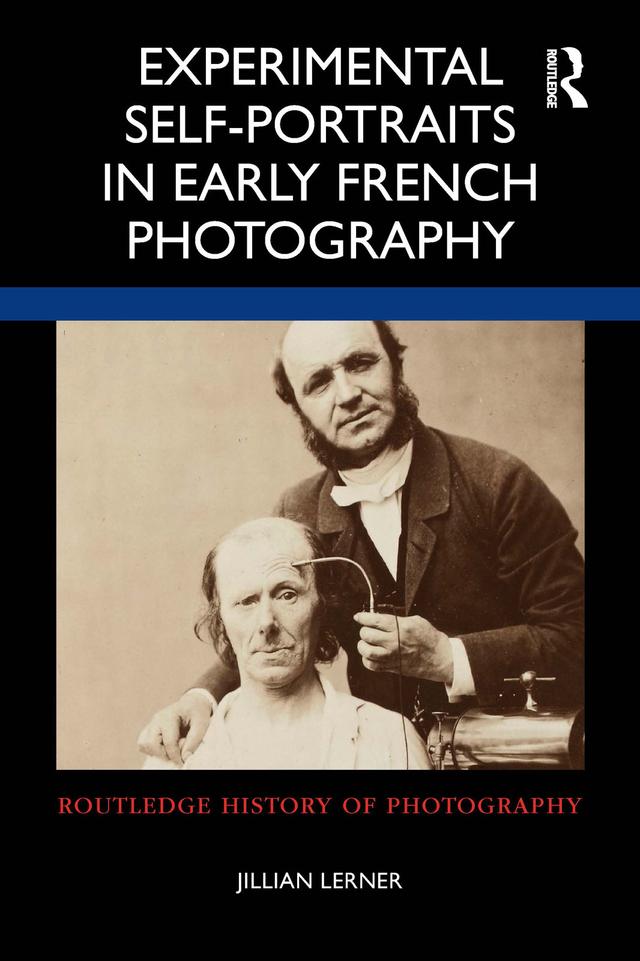 Experimental Self-Portraits in Early French Photography by Jillian Lerner