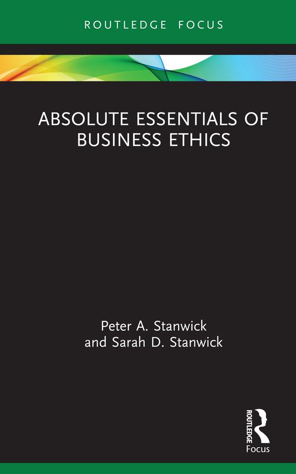 Absolute Essentials of Business Ethics by Peter Stanwick, Sarah Stanwick