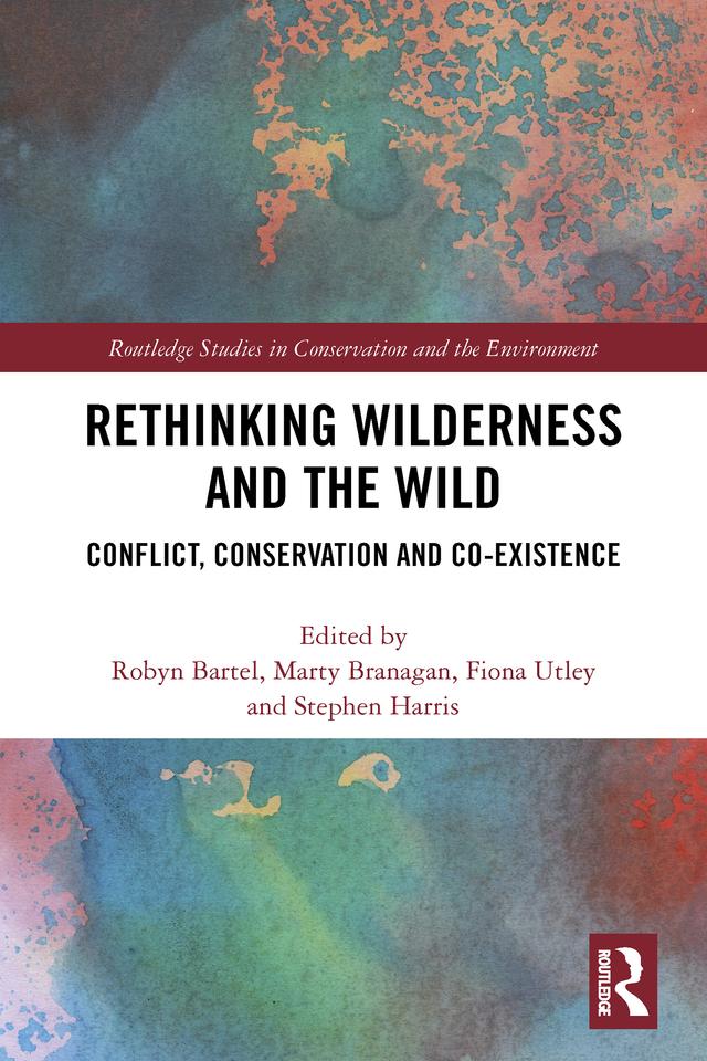 Rethinking Wilderness and the Wild by Fiona Utley, Marty Branagan, Robyn Bartel, Stephen Harris