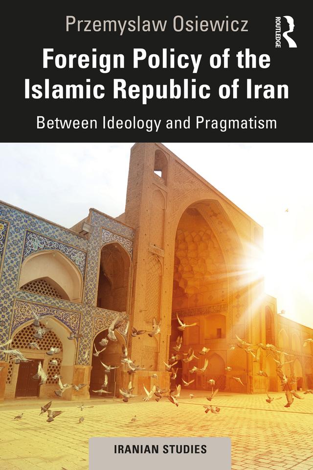 Foreign Policy of the Islamic Republic of Iran by Przemyslaw Osiewicz