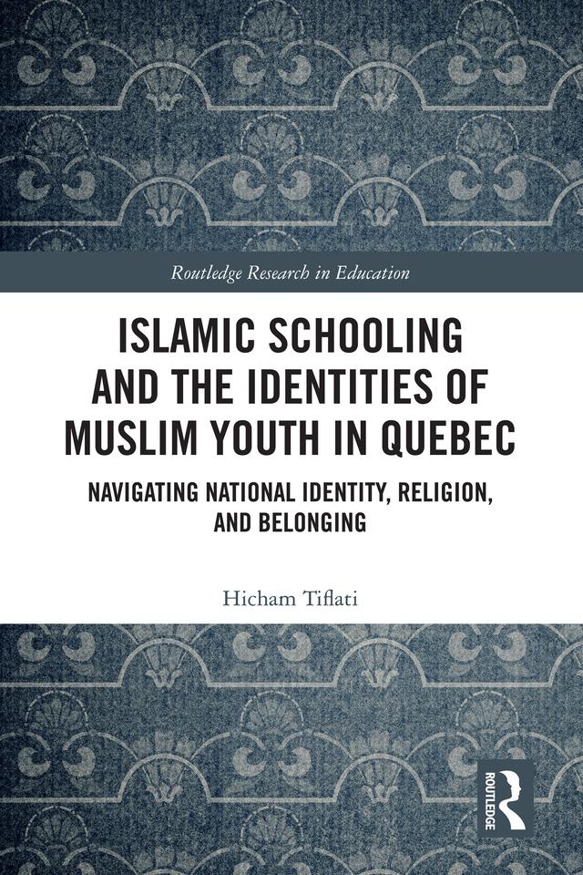 Islamic Schooling and the Identities of Muslim Youth in Quebec by Hicham Tiflati
