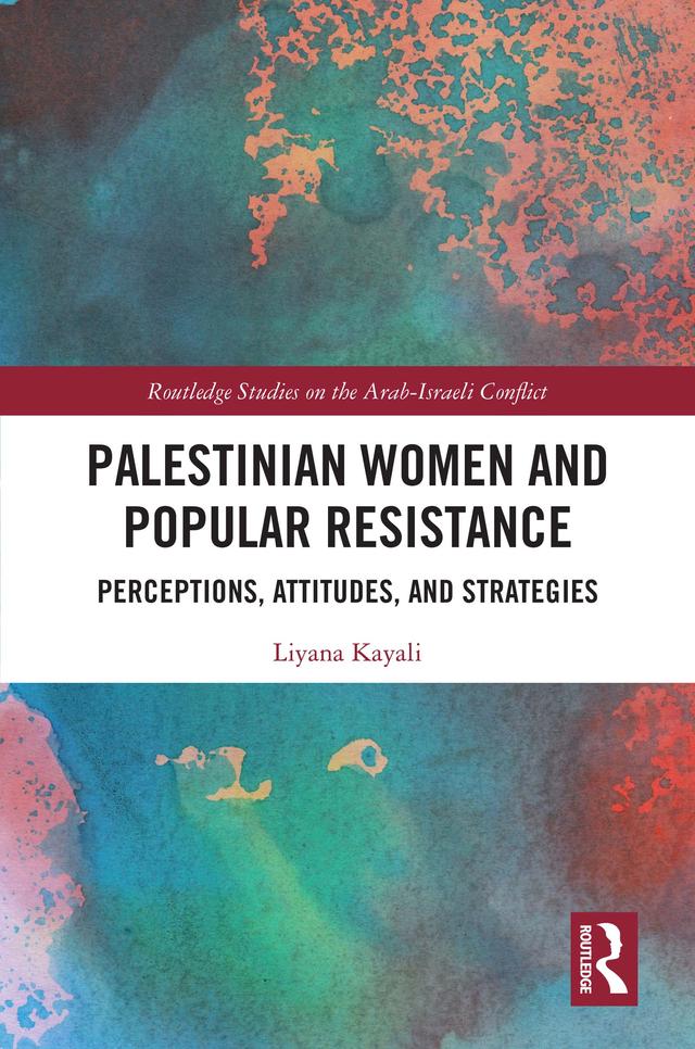Palestinian Women and Popular Resistance by Liyana Kayali