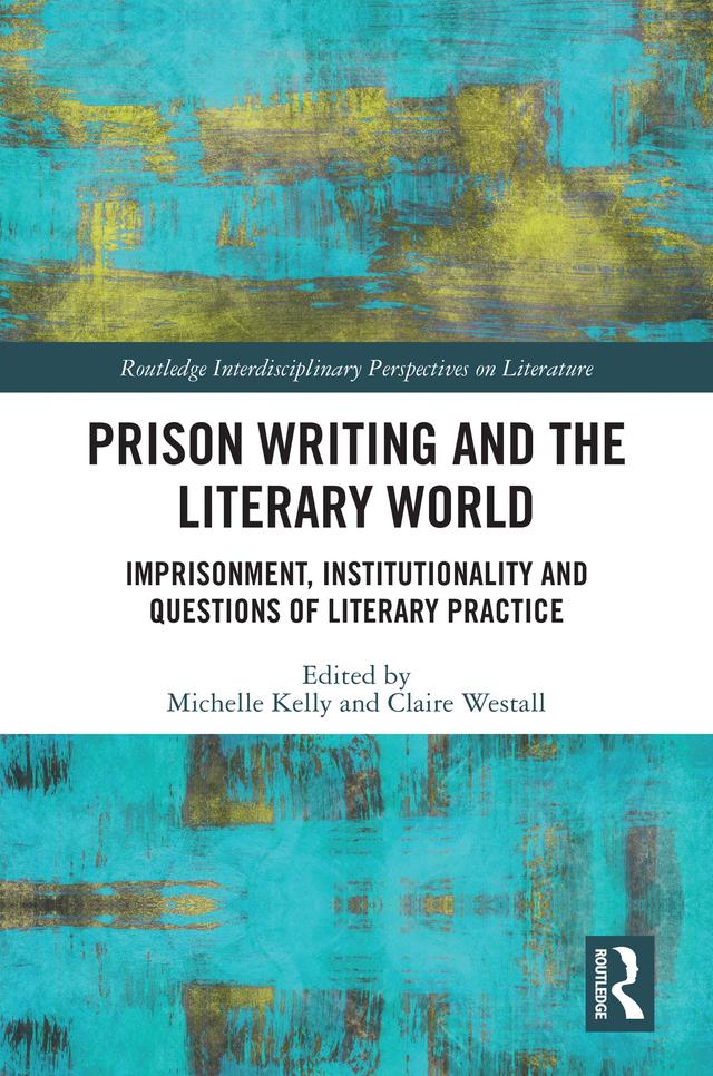 Prison Writing and the Literary World by Claire Westall, Michelle Kelly
