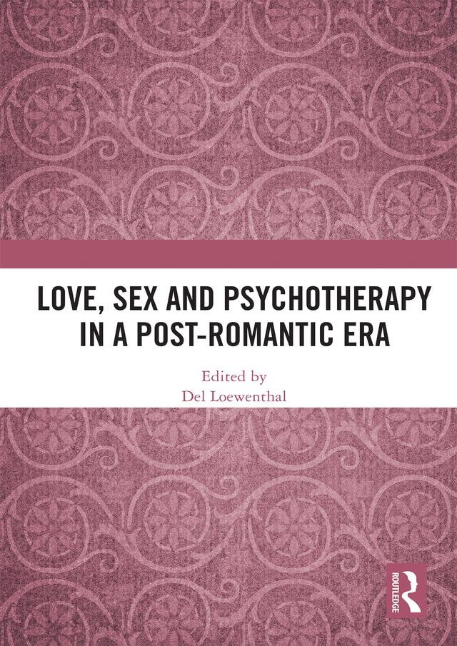 Love, Sex and Psychotherapy in a Post-Romantic Era by Del Loewenthal