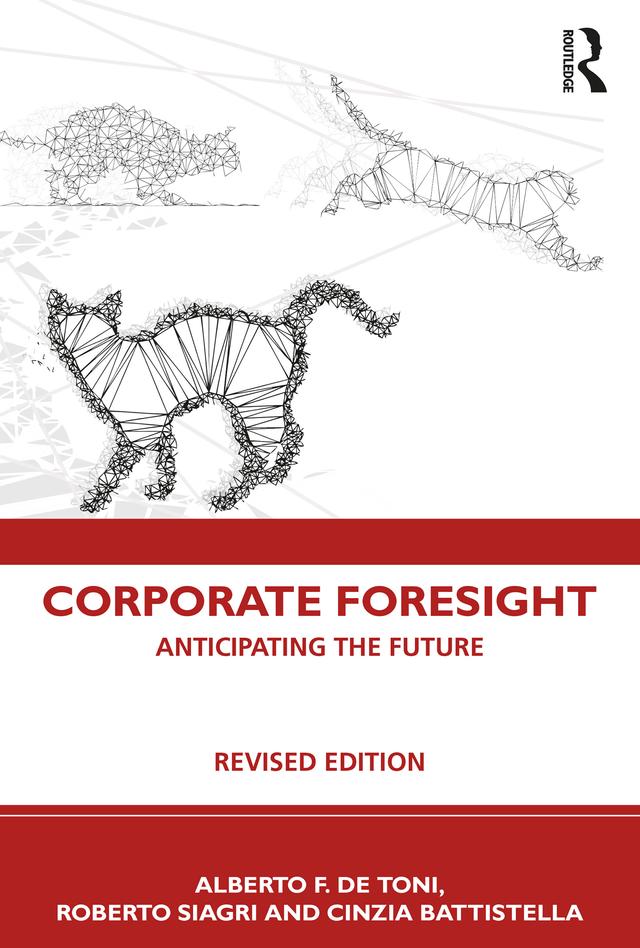 Corporate Foresight by Alberto F. De Toni, Cinzia Battistella, Roberto Siagri