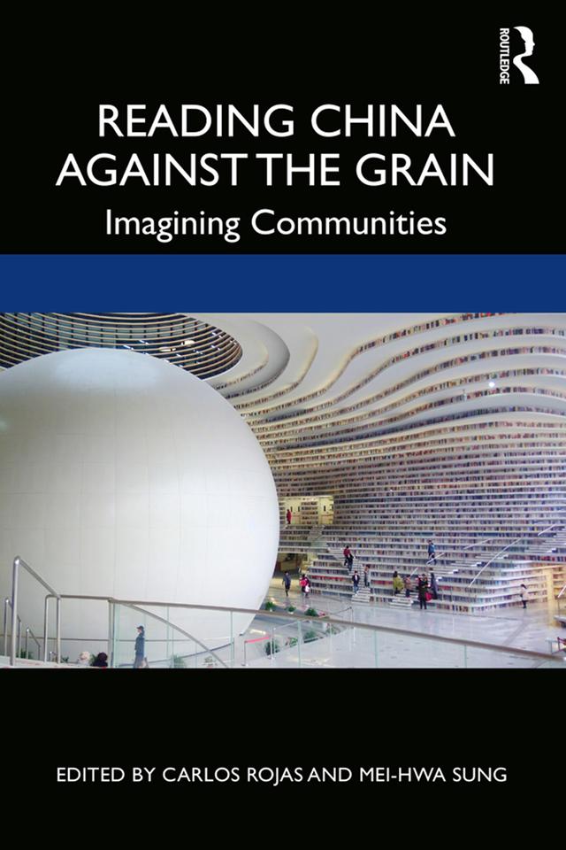 Reading China Against the Grain by Carlos Rojas, Mei-hwa Sung