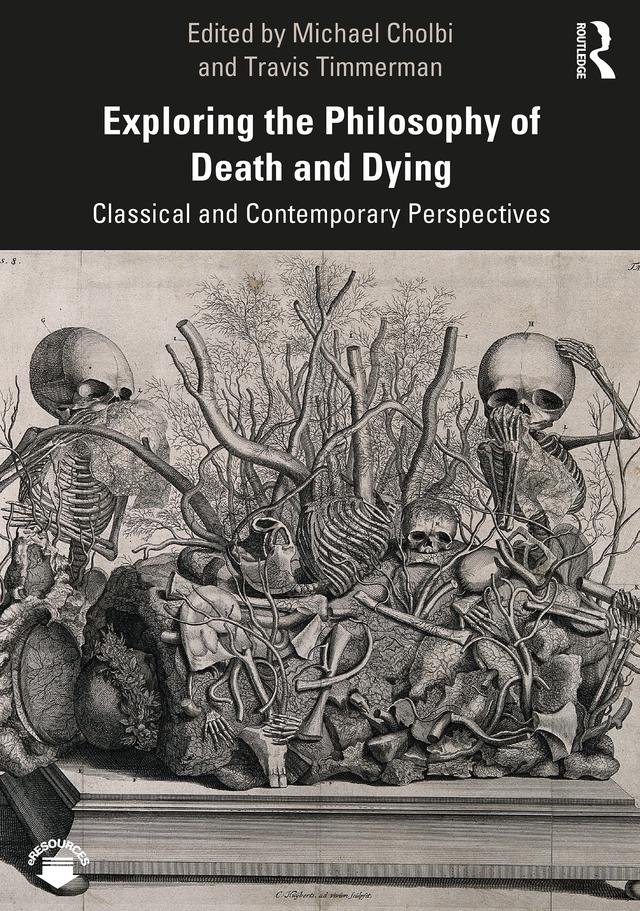 Exploring the Philosophy of Death and Dying by Travis Timmerman