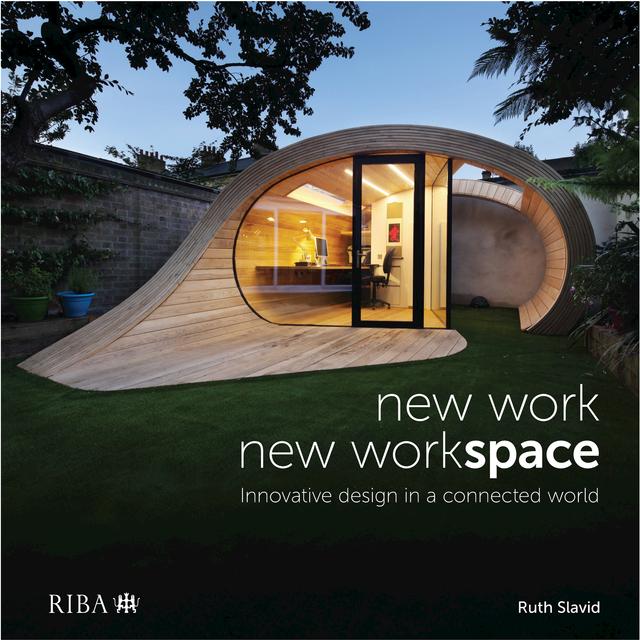 New Work, New Workspace by Ruth Slavid