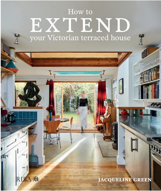 How to Extend Your Victorian Terraced House by Jacqueline Green
