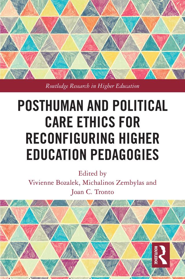 Posthuman and Political Care Ethics for Reconfiguring Higher Education Pedagogies by Joan Tronto, Michalinos Zembylas, Vivienne Bozalek