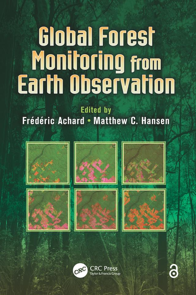 Global Forest Monitoring from Earth Observation by Frederic Achard, Matthew C. Hansen