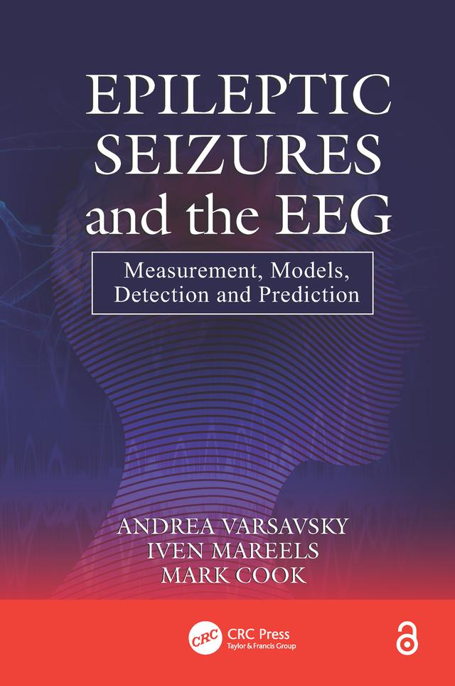 Epileptic Seizures and the EEG by Andrea Varsavsky, Iven Mareels, Mark Cook