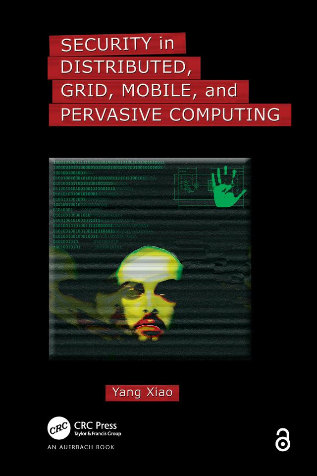 Security in Distributed, Grid, Mobile, and Pervasive Computing by Yang Xiao