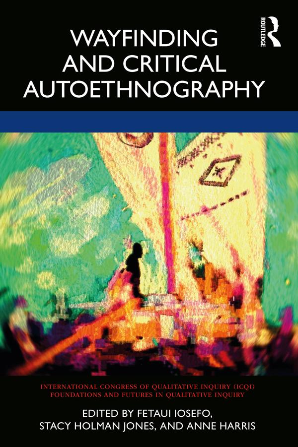 Wayfinding and Critical Autoethnography by Anne Harris, Fetaui Iosefo, Stacy Holman Jones