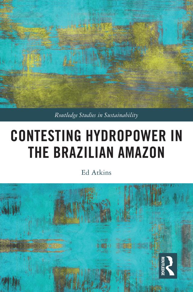 Contesting Hydropower in the Brazilian Amazon by Ed Atkins