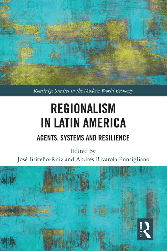 Regionalism in Latin America by Andres Rivarola Puntigliano, JOSÉ BRICEÑO-RUIZ