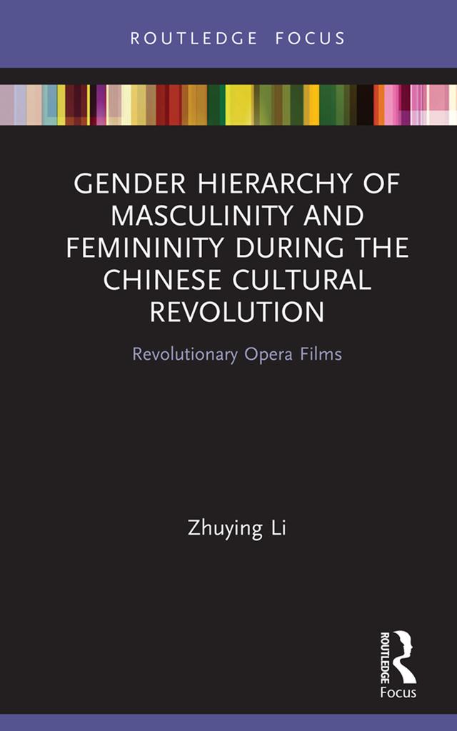 Gender Hierarchy of Masculinity and Femininity during the Chinese Cultural Revolution by Zhuying Li