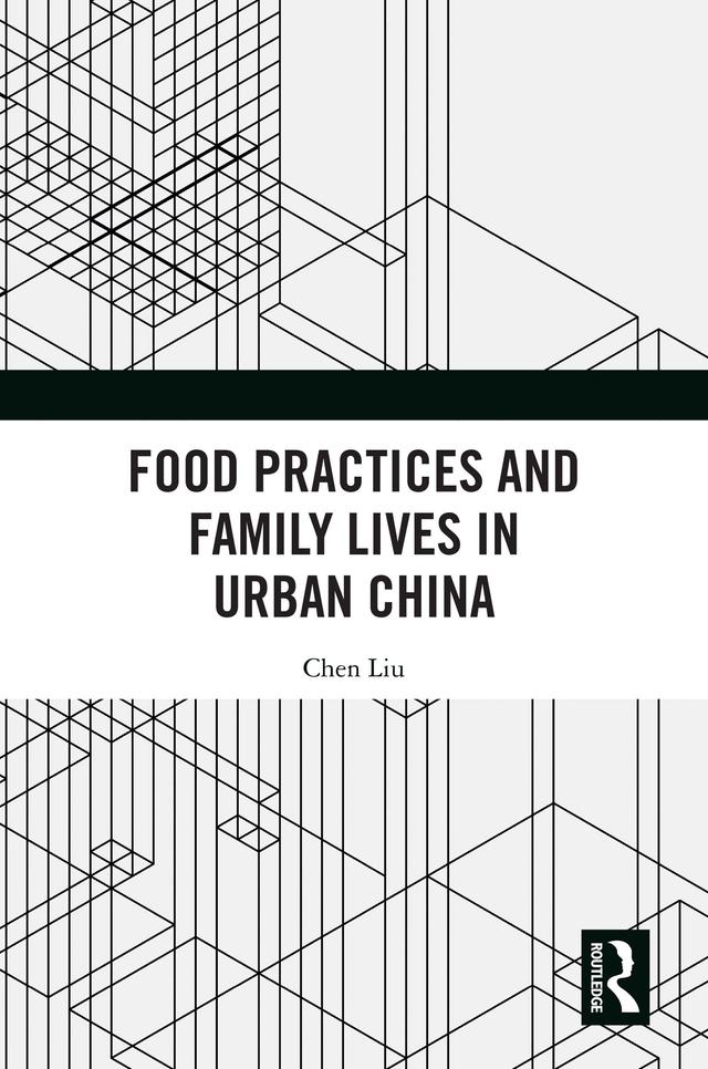 Food Practices and Family Lives in Urban China by Chen Liu