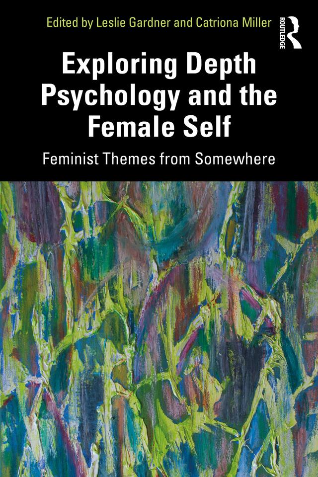 Exploring Depth Psychology and the Female Self by Catriona Miller, Leslie Gardner