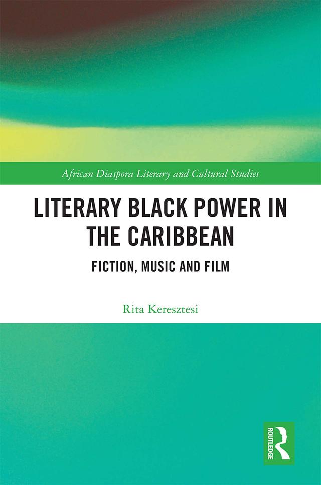 Literary Black Power in the Caribbean by Rita Keresztesi