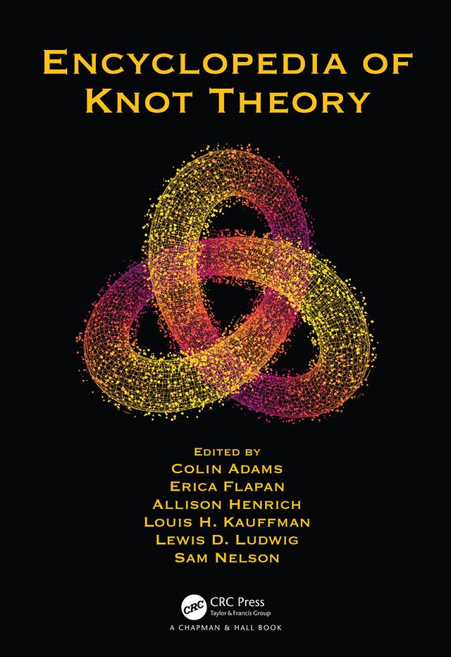 Encyclopedia of Knot Theory by Allison Henrich, Colin Adams, Erica Flapan, Lewis D. Ludwig, Louis H. Kauffman, Sam Nelson