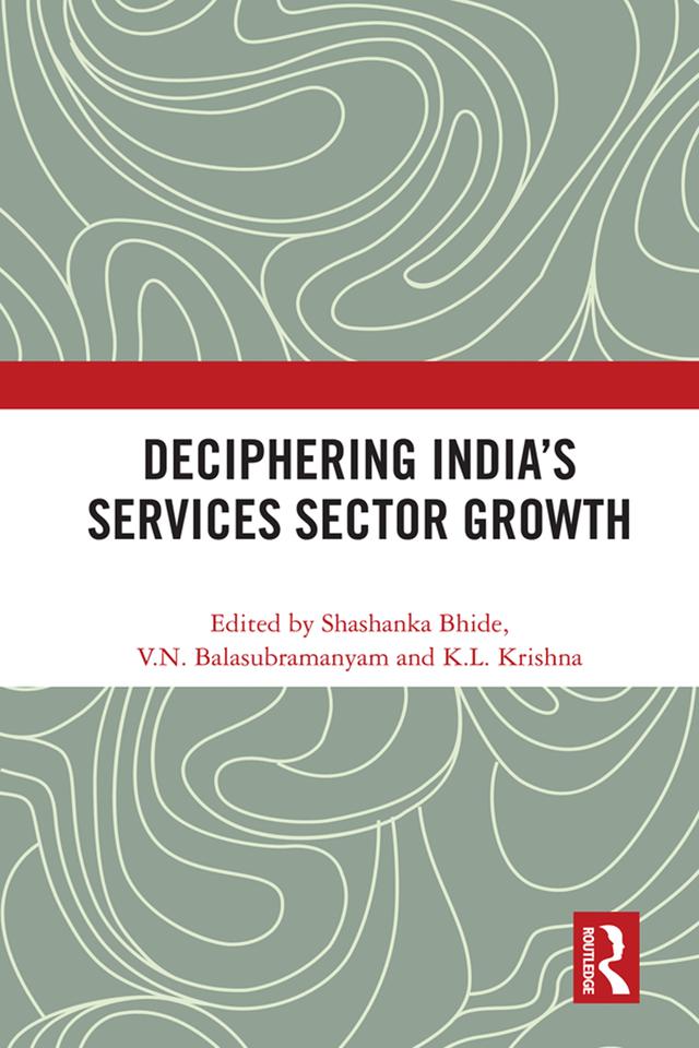 Deciphering India's Services Sector Growth by K.L. Krishna, Shashanka Bhide, V.N. Balasubramanyam