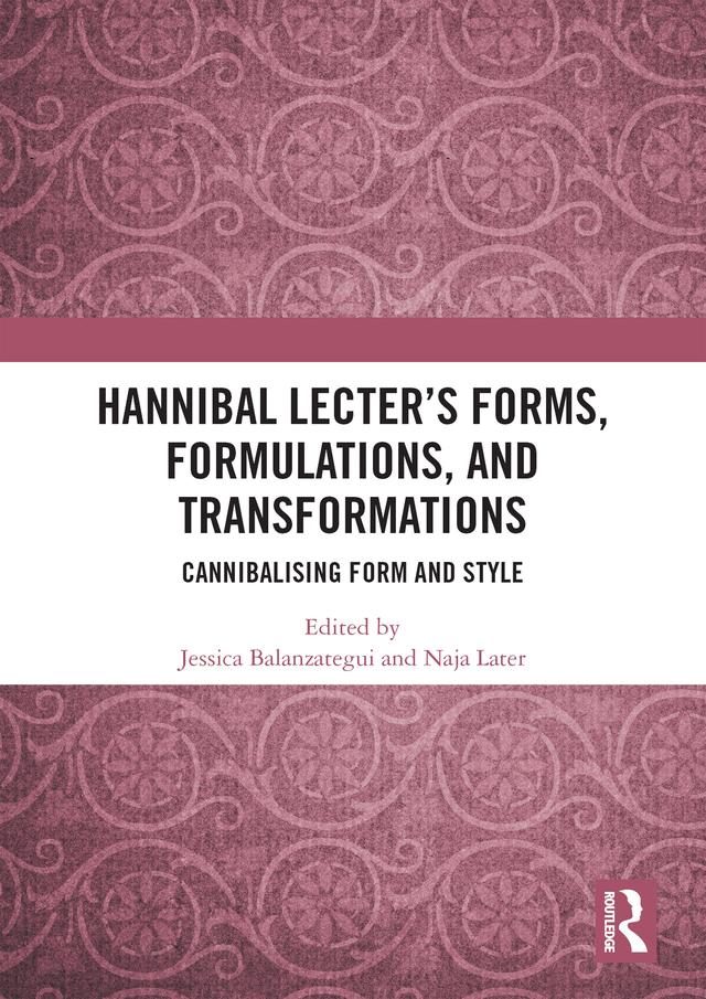 Hannibal Lecter’s Forms, Formulations, and Transformations by Jessica Balanzategui, Naja Later