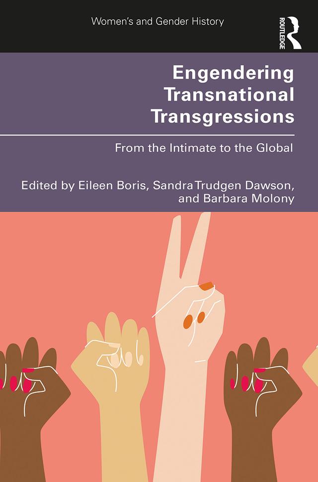 Engendering Transnational Transgressions by Barbara Molony, Eileen Boris, Sandra Trudgen Dawson