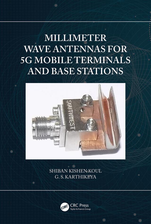 Millimeter Wave Antennas for 5G Mobile Terminals and Base Stations by G.S. Karthikeya, Shiban Kishen Koul